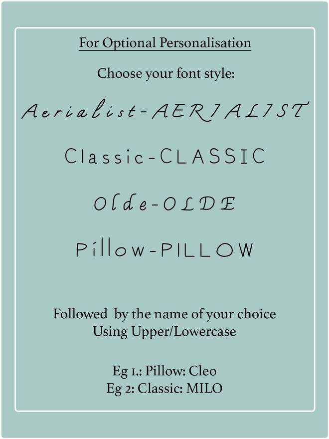 Text illustrating the font choices available for personalisation. Top to bottom the fonts are: Aerialist, Classic, Olde & Pillow.