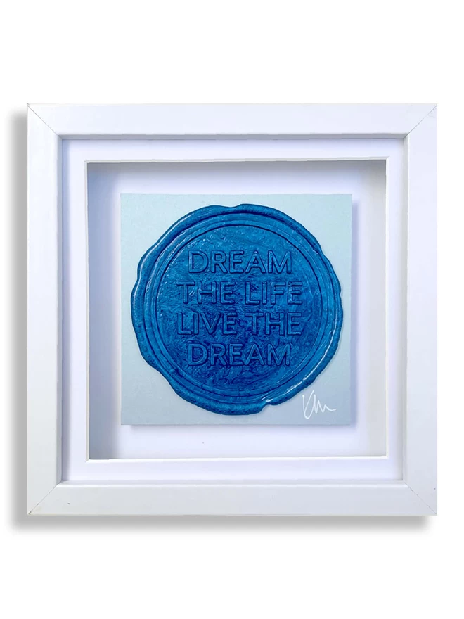     - [ ] Original artwork by Kate Mayer of the affirmation Dream the Life, Live the dream sealed in blue wax on blue