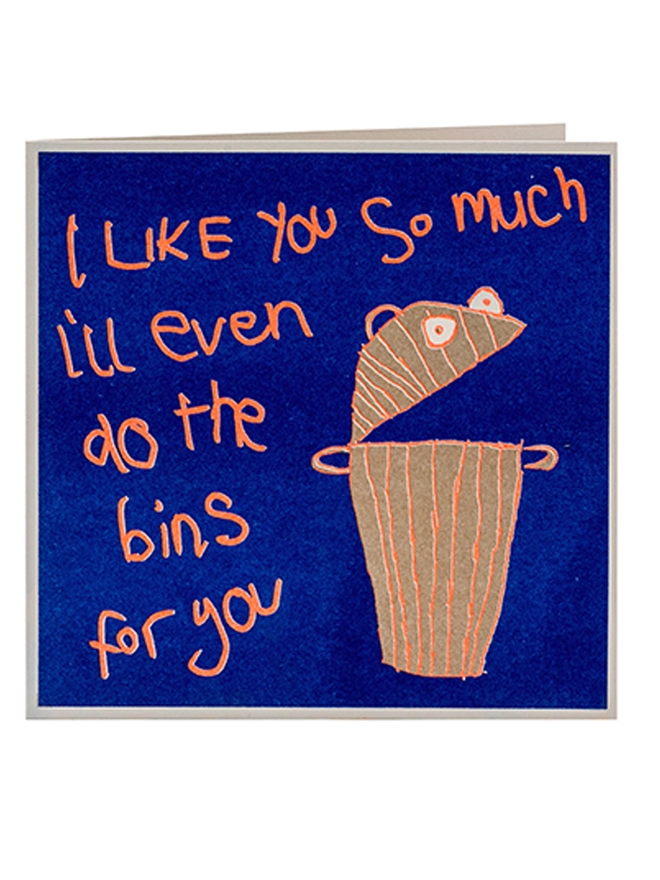 A bin on a deep blue background with fluro orange words saying I Like You So Much I'll even do the bins for you