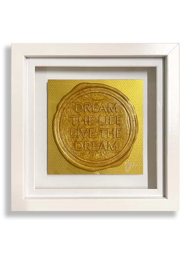     - [ ] Original artwork by Kate Mayer of the affirmation Dream the Life, Live the dream sealed in gold wax on gold
