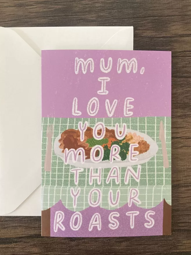 Mum I Love You More Than Your Roasts Greetings Card