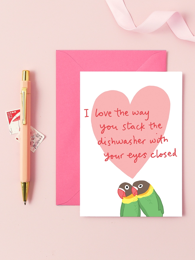 a funny valentines card featuring two love birds. I love the way you stack the dishwasher with your eyes closed!