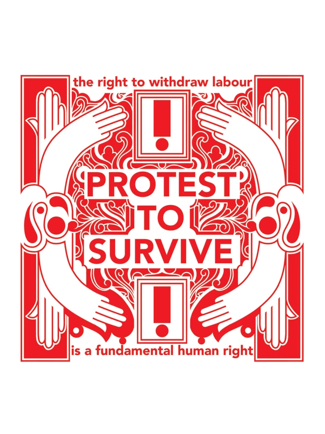A large red and white illustration with the words “Protest to Survive” written at the centre, at the top “the right to withdraw labour”, and at the bottom “is a fundamental human right”. Abstract drawings of hands and arms feature alongside exclamation points.